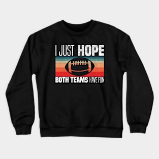 I Just Hope Both Teams Have Fun - Funny Motivational Quote For Football Fans Crewneck Sweatshirt